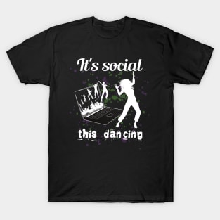 It's social ! This dancing! T-Shirt